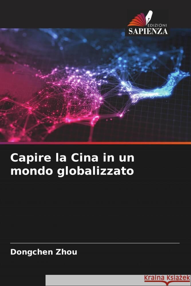 Capire la Cina in un mondo globalizzato Zhou, Dongchen 9786205060513 Edizioni Sapienza