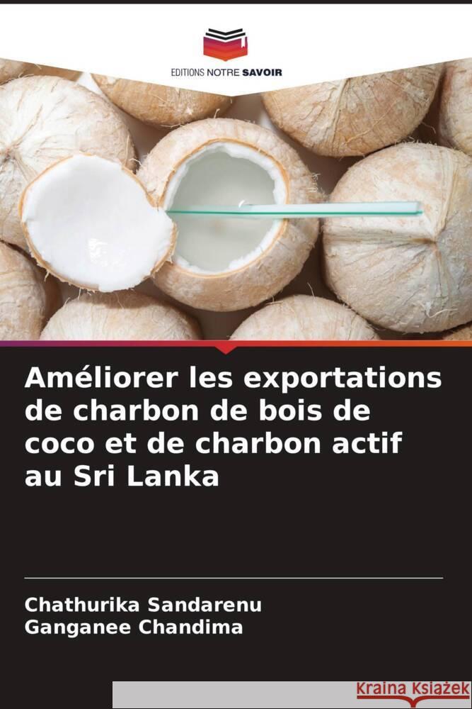 Améliorer les exportations de charbon de bois de coco et de charbon actif au Sri Lanka Sandarenu, Chathurika, Chandima, Ganganee 9786205060735