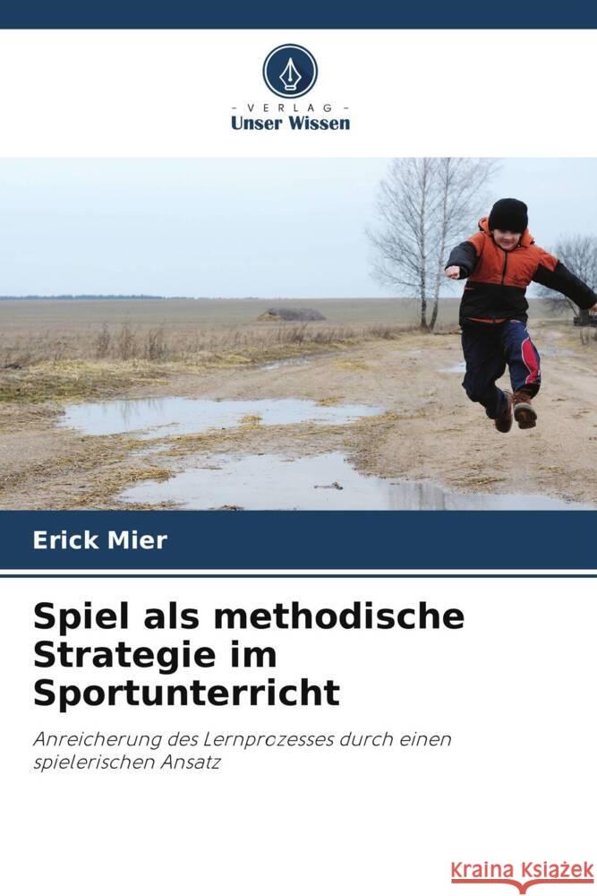 Spiel als methodische Strategie im Sportunterricht Mier, Erick 9786205060773