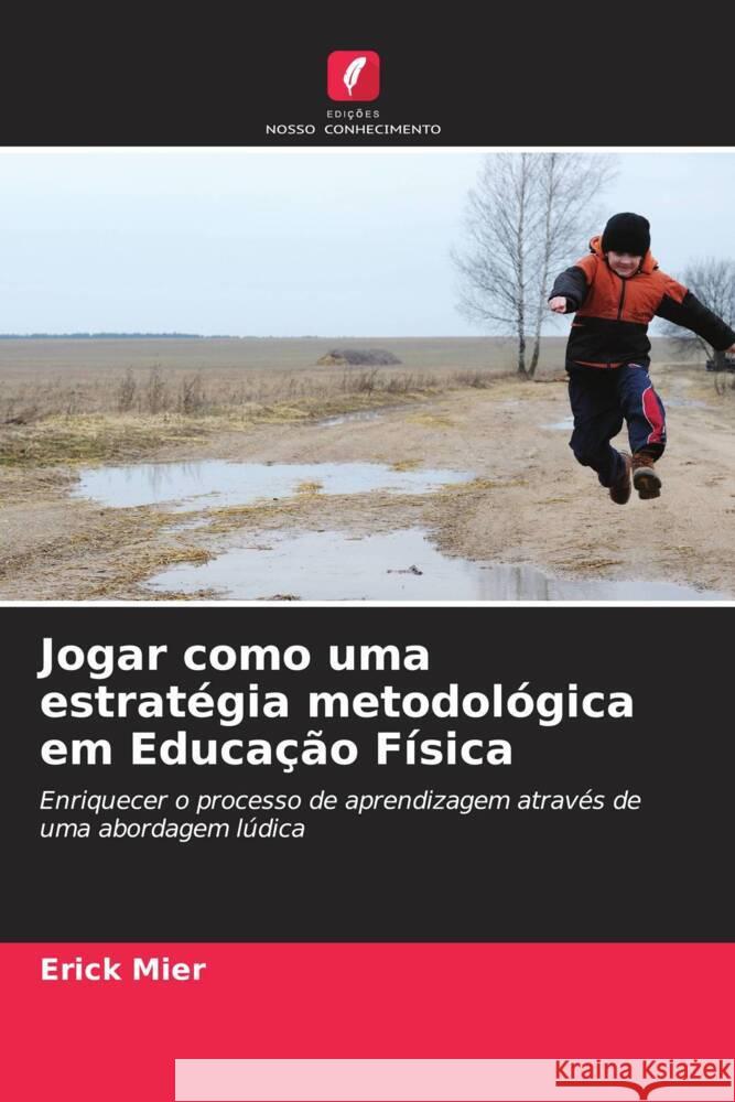 Jogar como uma estratégia metodológica em Educação Física Mier, Erick 9786205060803