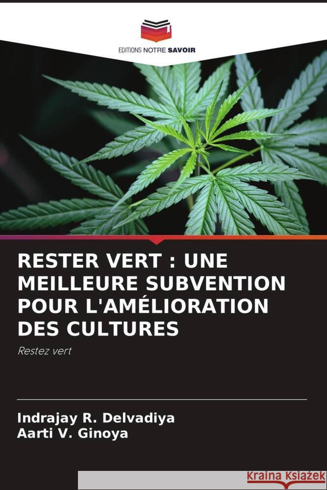 RESTER VERT : UNE MEILLEURE SUBVENTION POUR L'AMÉLIORATION DES CULTURES Delvadiya, Indrajay R., Ginoya, Aarti V. 9786205061039 Editions Notre Savoir