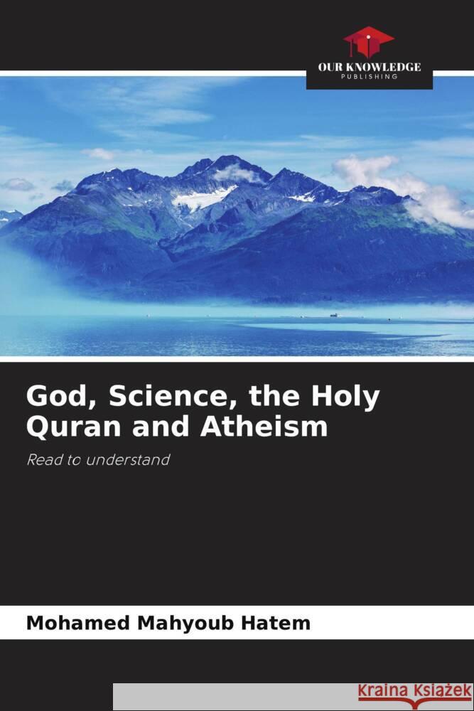 God, Science, the Holy Quran and Atheism Hatem, Mohamed Mahyoub 9786205061435