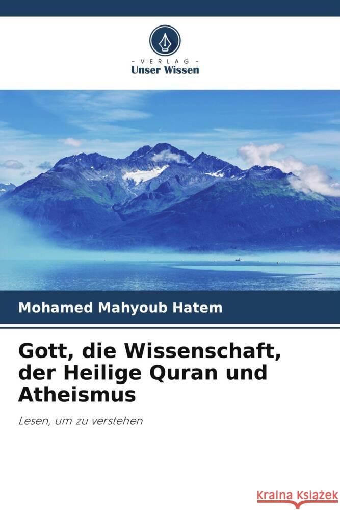 Gott, die Wissenschaft, der Heilige Quran und Atheismus Hatem, Mohamed Mahyoub 9786205061473