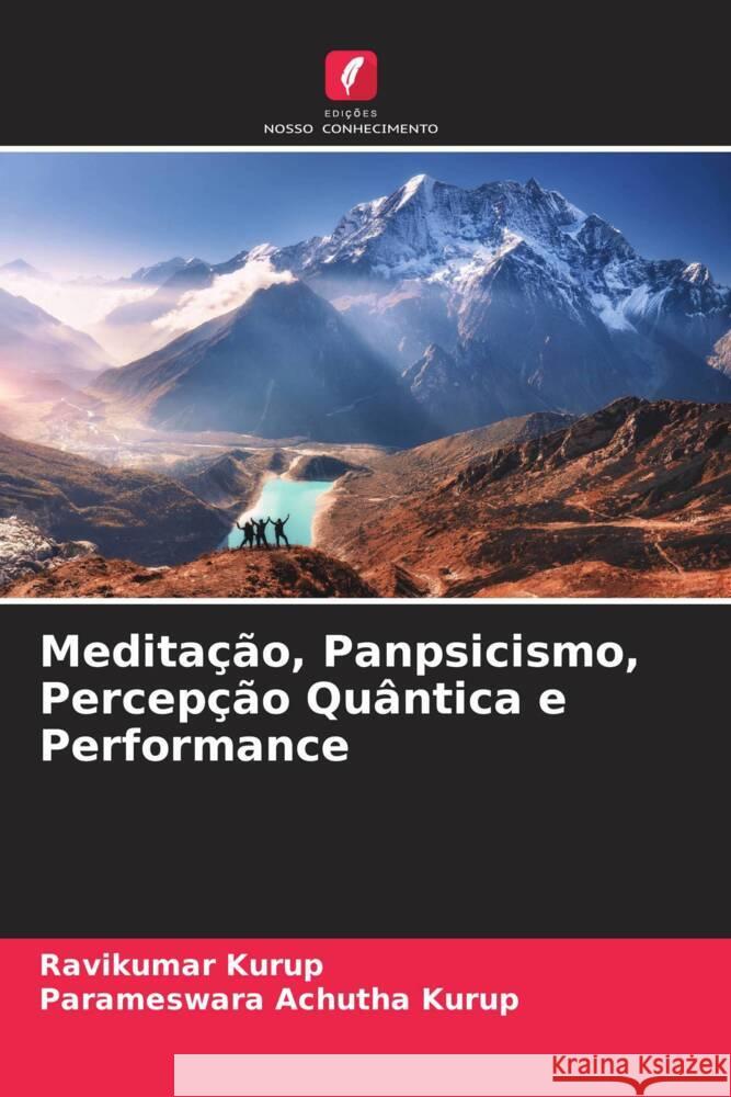 Meditação, Panpsicismo, Percepção Quântica e Performance Kurup, Ravikumar, Achutha Kurup, Parameswara 9786205062036 Edições Nosso Conhecimento