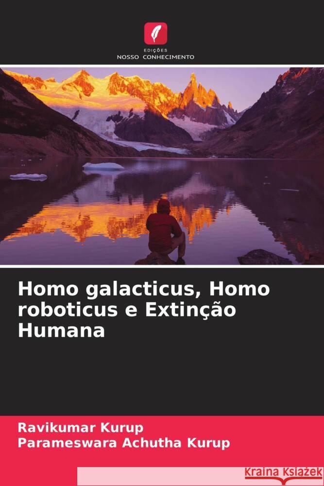 Homo galacticus, Homo roboticus e Extinção Humana Kurup, Ravikumar, Achutha Kurup, Parameswara 9786205062159 Edições Nosso Conhecimento