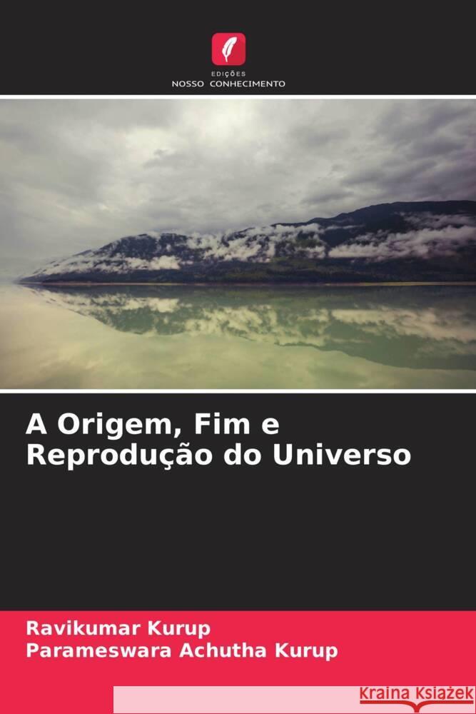 A Origem, Fim e Reprodução do Universo Kurup, Ravikumar, Achutha Kurup, Parameswara 9786205062265 Edições Nosso Conhecimento