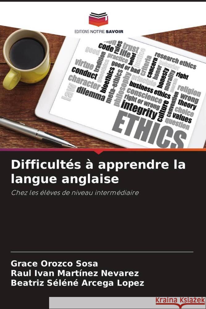 Difficultés à apprendre la langue anglaise Orozco Sosa, Grace, Martínez Nevarez, Raúl Iván, Arcega López, Beatríz Selene 9786205062692 Editions Notre Savoir