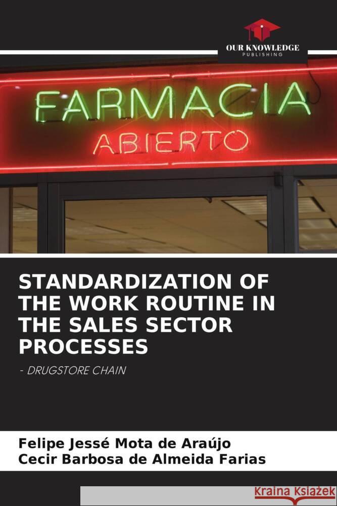 STANDARDIZATION OF THE WORK ROUTINE IN THE SALES SECTOR PROCESSES Mota de Araújo, Felipe Jessé, de Almeida Farias, Cecir Barbosa 9786205063040