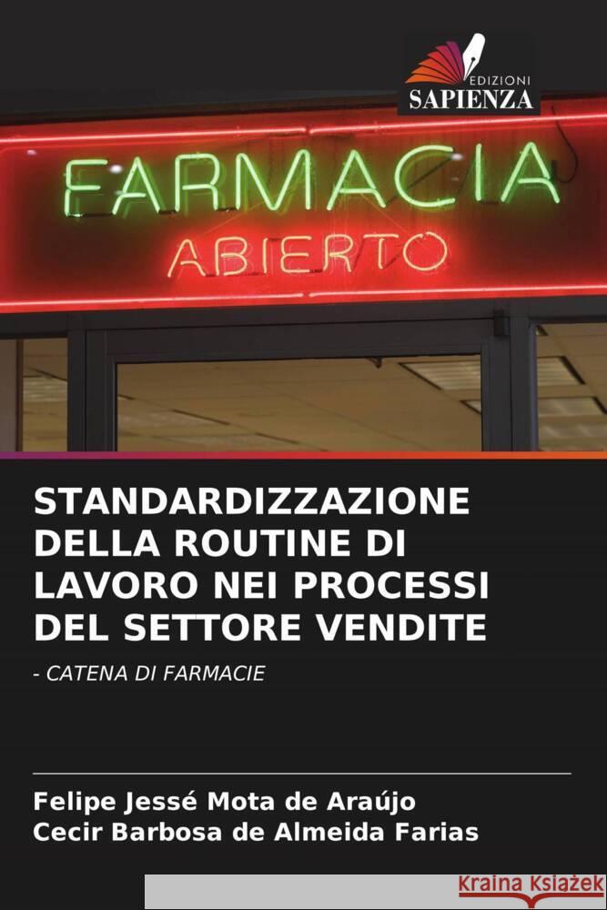 STANDARDIZZAZIONE DELLA ROUTINE DI LAVORO NEI PROCESSI DEL SETTORE VENDITE Mota de Araújo, Felipe Jessé, de Almeida Farias, Cecir Barbosa 9786205063088 Edizioni Sapienza