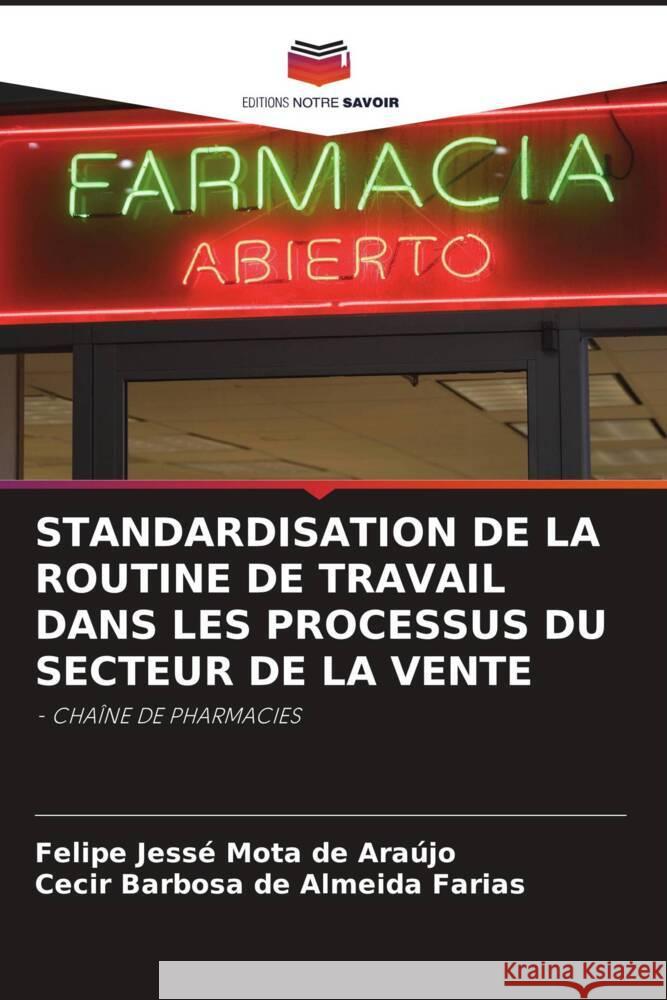 STANDARDISATION DE LA ROUTINE DE TRAVAIL DANS LES PROCESSUS DU SECTEUR DE LA VENTE Mota de Araújo, Felipe Jessé, de Almeida Farias, Cecir Barbosa 9786205063125