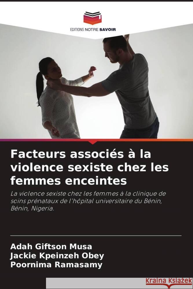 Facteurs associés à la violence sexiste chez les femmes enceintes Musa, Adah Giftson, Obey, Jackie Kpeinzeh, Ramasamy, Poornima 9786205063248