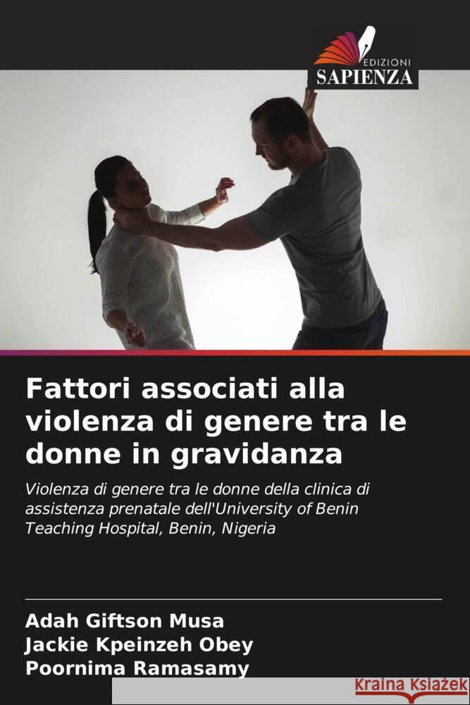 Fattori associati alla violenza di genere tra le donne in gravidanza Musa, Adah Giftson, Obey, Jackie Kpeinzeh, Ramasamy, Poornima 9786205063255