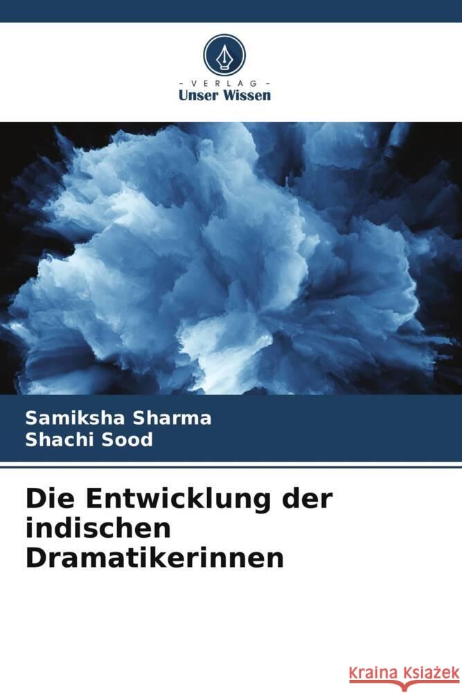 Die Entwicklung der indischen Dramatikerinnen Sharma, Samiksha, Sood, Shachi 9786205063699