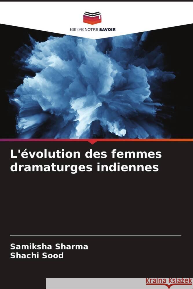 L'évolution des femmes dramaturges indiennes Sharma, Samiksha, Sood, Shachi 9786205063781