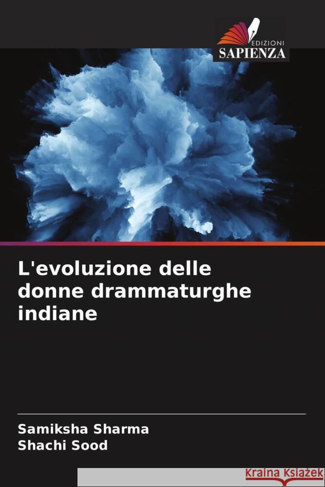 L'evoluzione delle donne drammaturghe indiane Sharma, Samiksha, Sood, Shachi 9786205063804