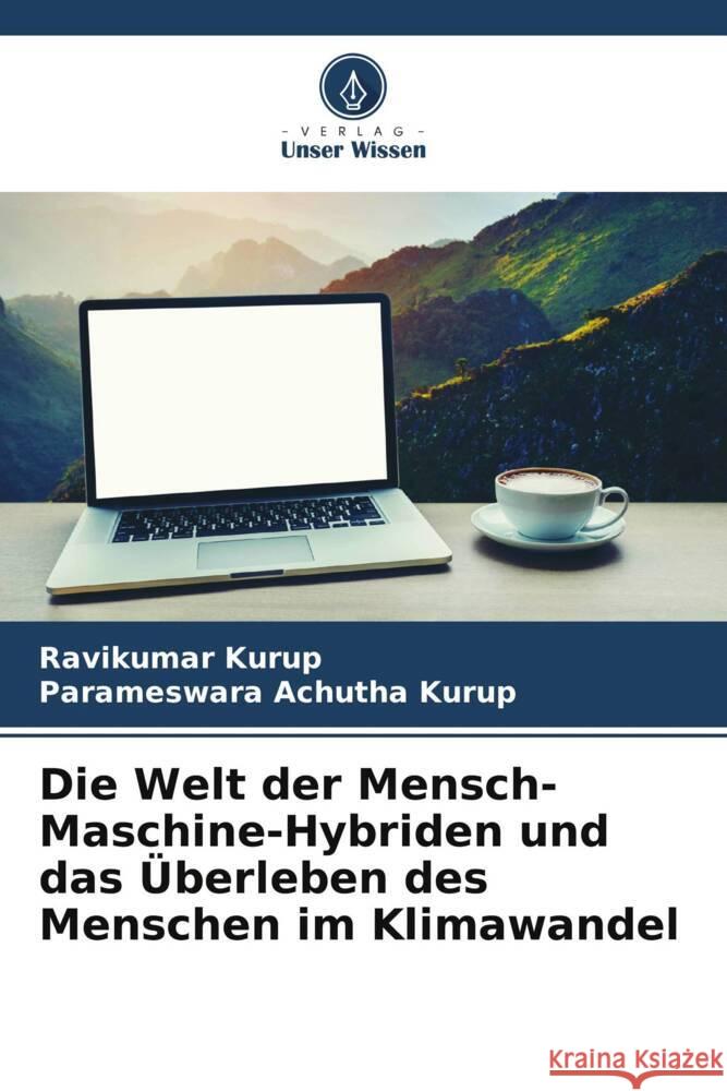 Die Welt der Mensch-Maschine-Hybriden und das Überleben des Menschen im Klimawandel Kurup, Ravikumar, Achutha Kurup, Parameswara 9786205063934 Verlag Unser Wissen