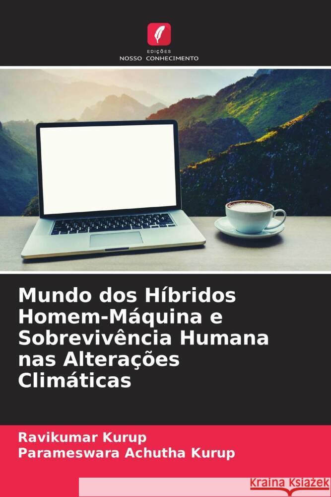 Mundo dos Híbridos Homem-Máquina e Sobrevivência Humana nas Alterações Climáticas Kurup, Ravikumar, Achutha Kurup, Parameswara 9786205063941 Edições Nosso Conhecimento