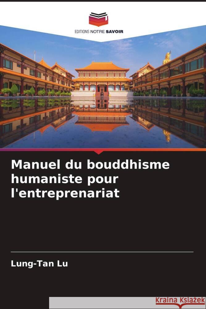 Manuel du bouddhisme humaniste pour l'entreprenariat Lu, Lung-Tan 9786205064047