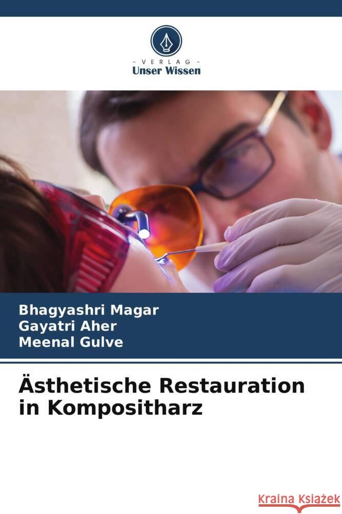 Ästhetische Restauration in Kompositharz Magar, Bhagyashri, Aher, Gayatri, Gulve, Meenal 9786205064566 Verlag Unser Wissen