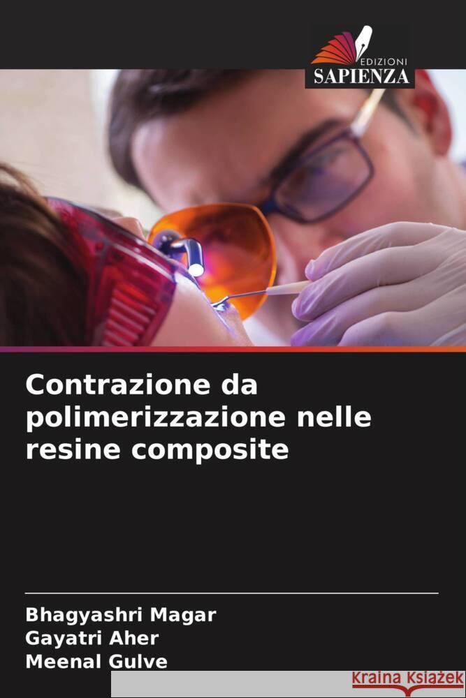 Contrazione da polimerizzazione nelle resine composite Magar, Bhagyashri, Aher, Gayatri, Gulve, Meenal 9786205064597 Edizioni Sapienza