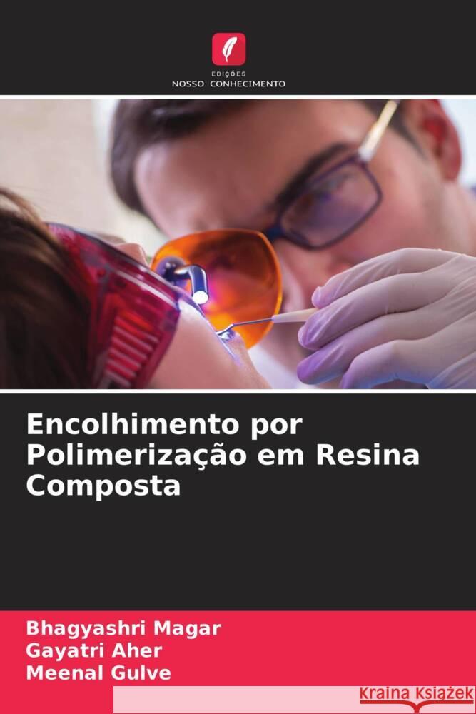 Encolhimento por Polimerização em Resina Composta Magar, Bhagyashri, Aher, Gayatri, Gulve, Meenal 9786205064603 Edições Nosso Conhecimento