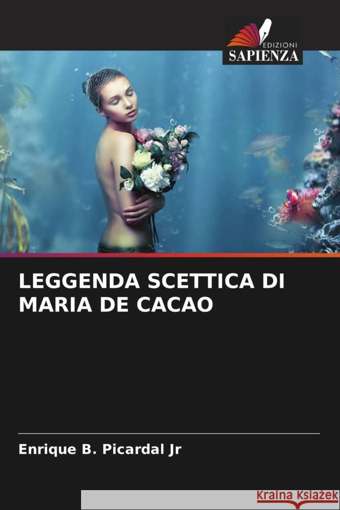 LEGGENDA SCETTICA DI MARIA DE CACAO Picardal Jr, Enrique B. 9786205064900