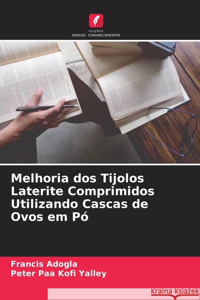 Melhoria dos Tijolos Laterite Comprimidos Utilizando Cascas de Ovos em Pó Adogla, Francis, Yalley, Peter Paa Kofi 9786205065044