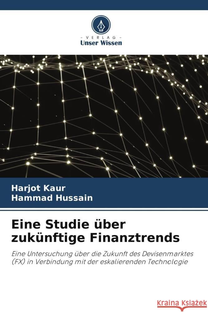 Eine Studie über zukünftige Finanztrends Kaur, Harjot, Hussain, Hammad 9786205065181