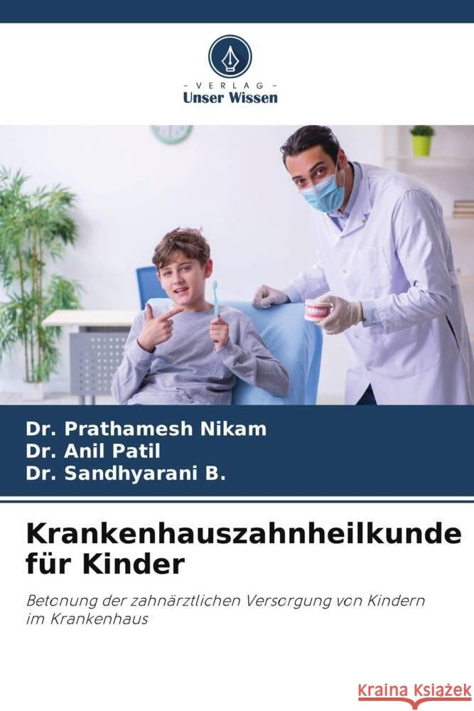 Krankenhauszahnheilkunde für Kinder Nikam, Dr. Prathamesh, Patil, Dr. Anil, B., Dr. Sandhyarani 9786205065327