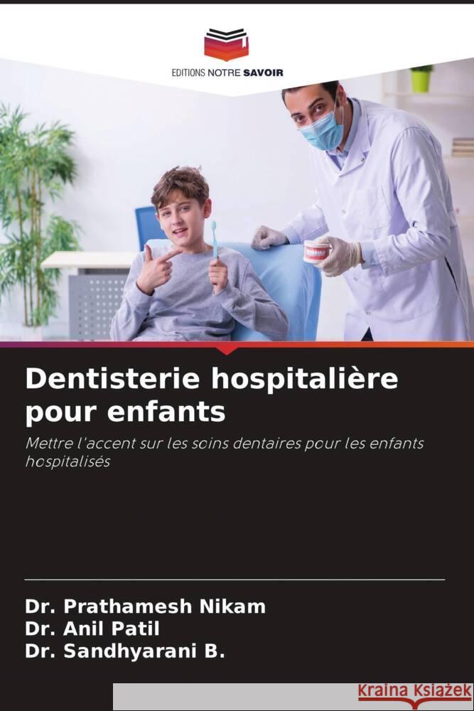 Dentisterie hospitalière pour enfants Nikam, Dr. Prathamesh, Patil, Dr. Anil, B., Dr. Sandhyarani 9786205065341