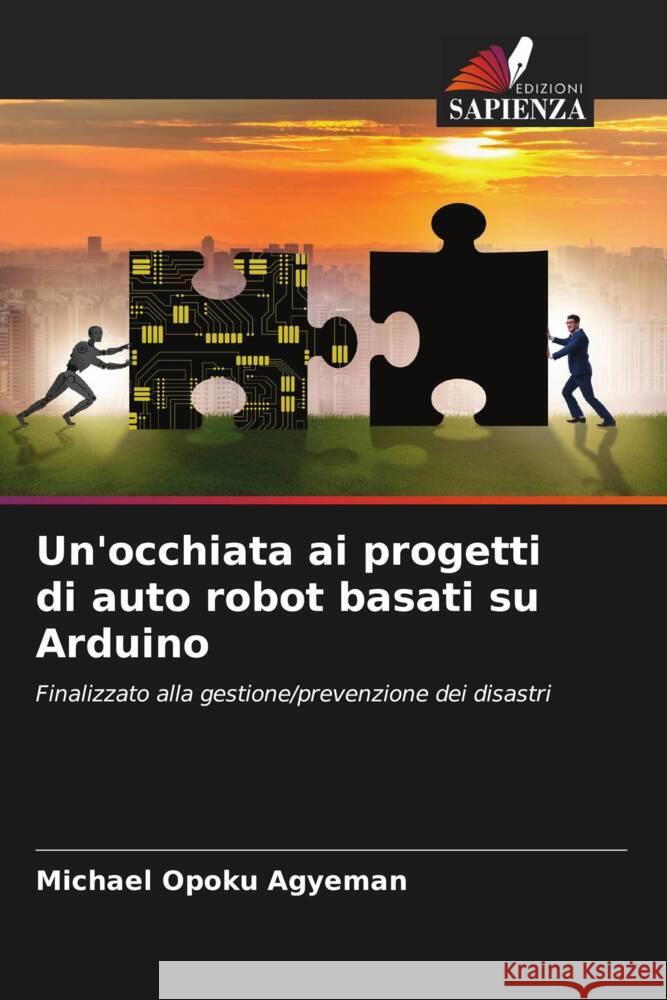 Un'occhiata ai progetti di auto robot basati su Arduino Opoku Agyeman, Michael 9786205065624 Edizioni Sapienza