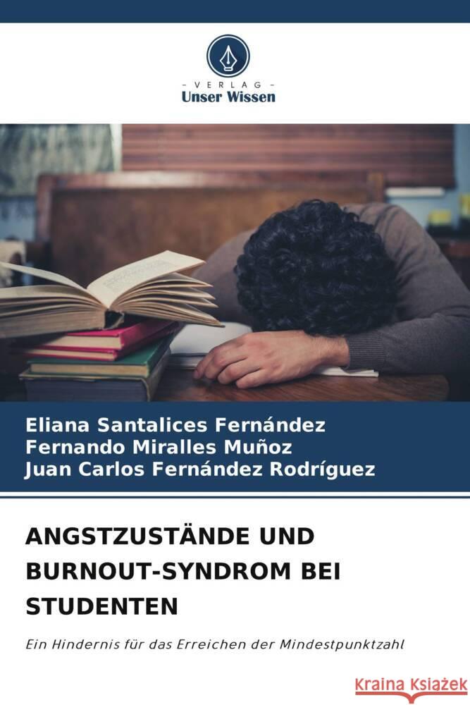 ANGSTZUSTÄNDE UND BURNOUT-SYNDROM BEI STUDENTEN Santalices Fernández, Eliana, Miralles Muñoz, Fernando, Fernández Rodríguez, Juan Carlos 9786205065730