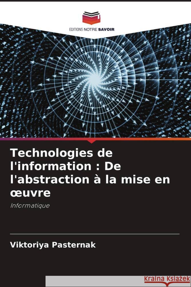 Technologies de l'information : De l'abstraction à la mise en oeuvre Pasternak, Viktoriya 9786205066041 Editions Notre Savoir