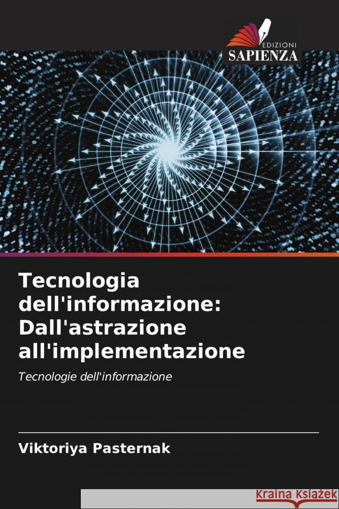 Tecnologia dell'informazione: Dall'astrazione all'implementazione Pasternak, Viktoriya 9786205066058 Edizioni Sapienza