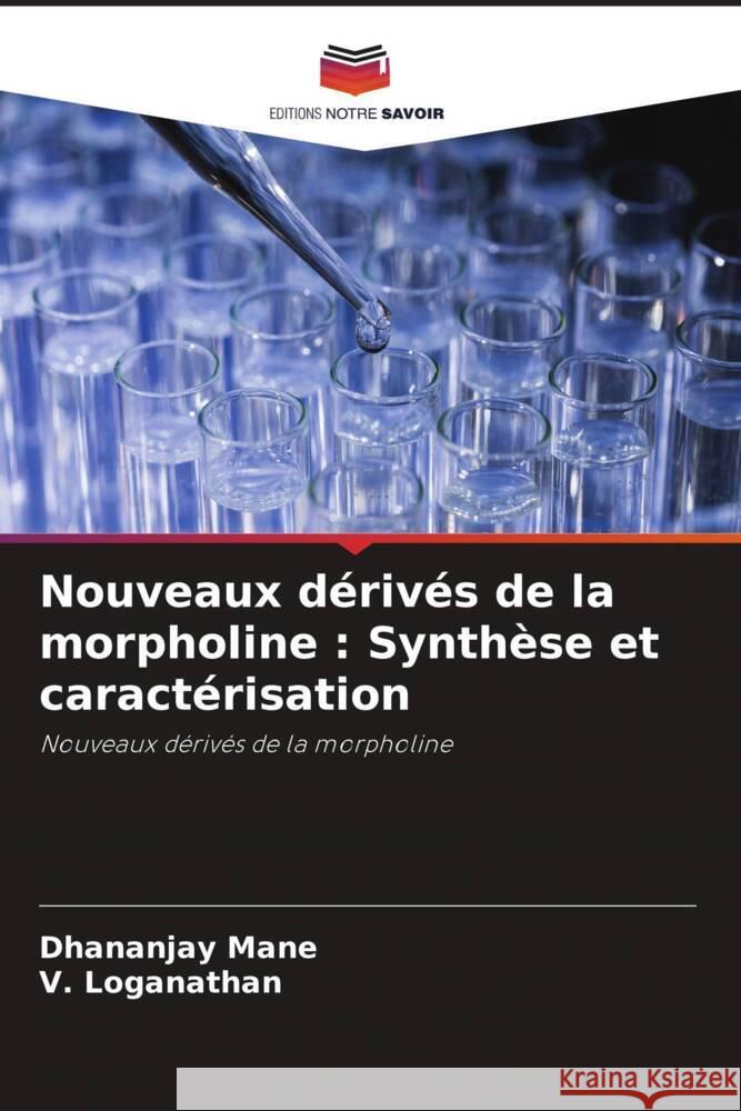 Nouveaux dérivés de la morpholine : Synthèse et caractérisation Mane, Dhananjay, Loganathan, V. 9786205066171 Editions Notre Savoir