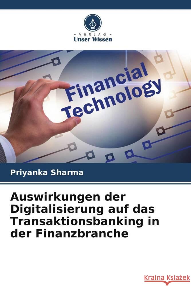 Auswirkungen der Digitalisierung auf das Transaktionsbanking in der Finanzbranche Sharma, Priyanka 9786205066195