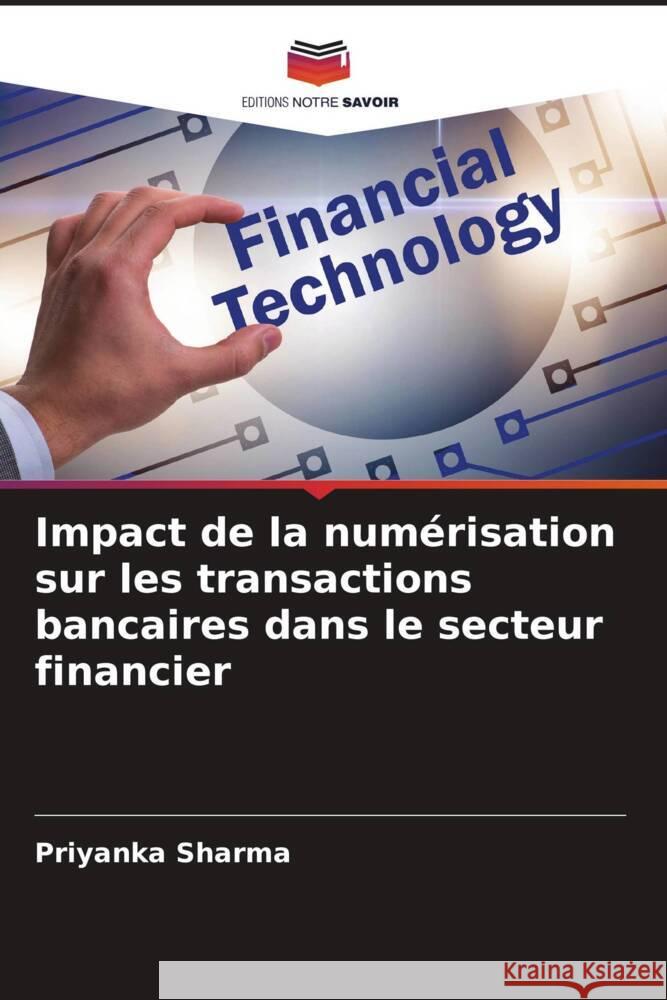 Impact de la numérisation sur les transactions bancaires dans le secteur financier Sharma, Priyanka 9786205066232