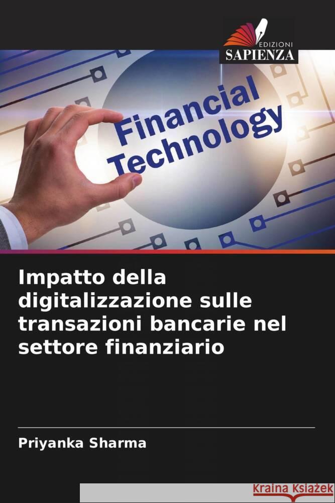 Impatto della digitalizzazione sulle transazioni bancarie nel settore finanziario Sharma, Priyanka 9786205066249