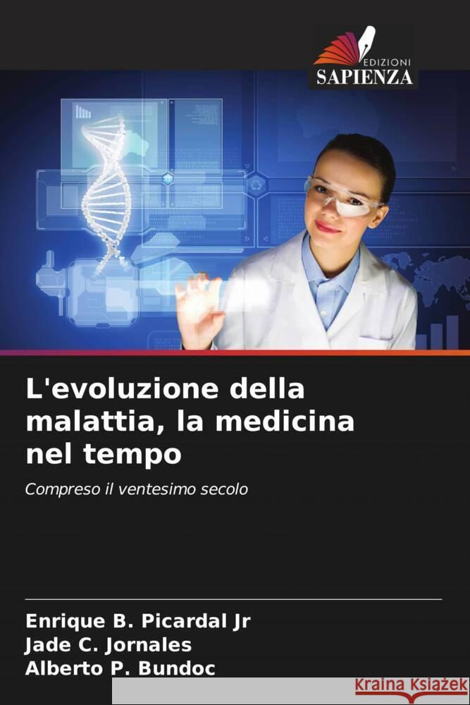 L'evoluzione della malattia, la medicina nel tempo Picardal Jr, Enrique B., Jornales, Jade C., Bundoc, Alberto P. 9786205066423