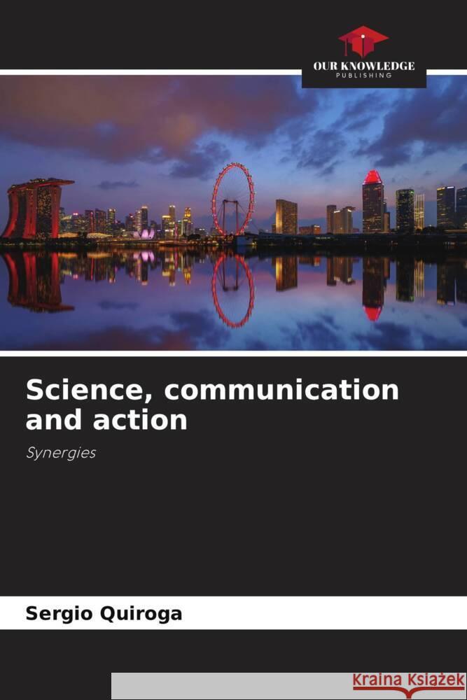 Science, communication and action Quiroga, Sergio 9786205066447