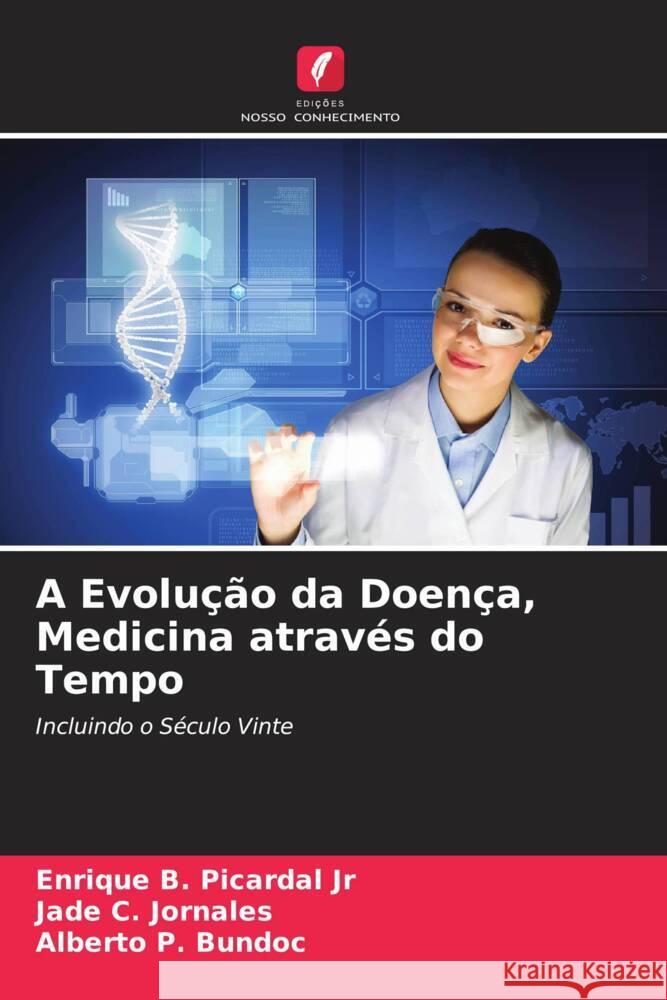 A Evolução da Doença, Medicina através do Tempo Picardal Jr, Enrique B., Jornales, Jade C., Bundoc, Alberto P. 9786205066478