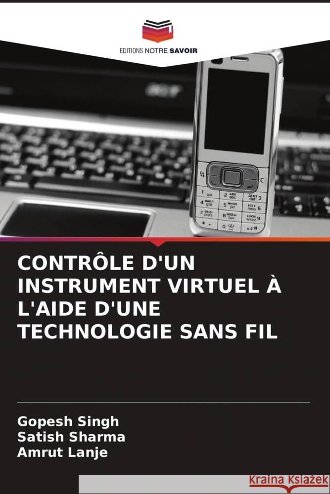 CONTRÔLE D'UN INSTRUMENT VIRTUEL À L'AIDE D'UNE TECHNOLOGIE SANS FIL Singh, Gopesh, Sharma, Satish, Lanje, Amrut 9786205066713