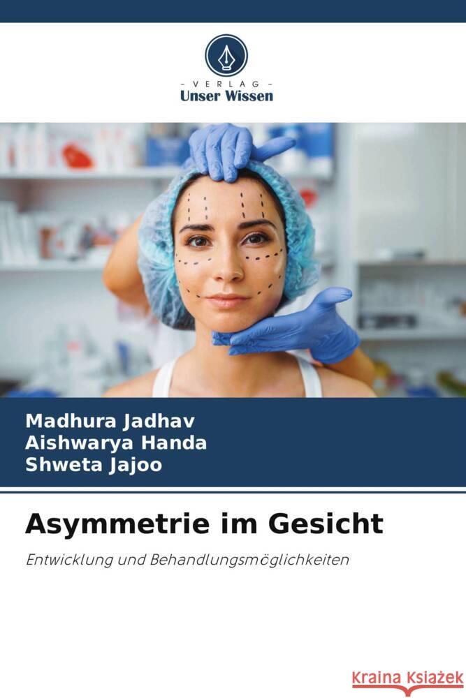 Asymmetrie im Gesicht Jadhav, Madhura, HANDA, AISHWARYA, Jajoo, Shweta 9786205067147 Verlag Unser Wissen