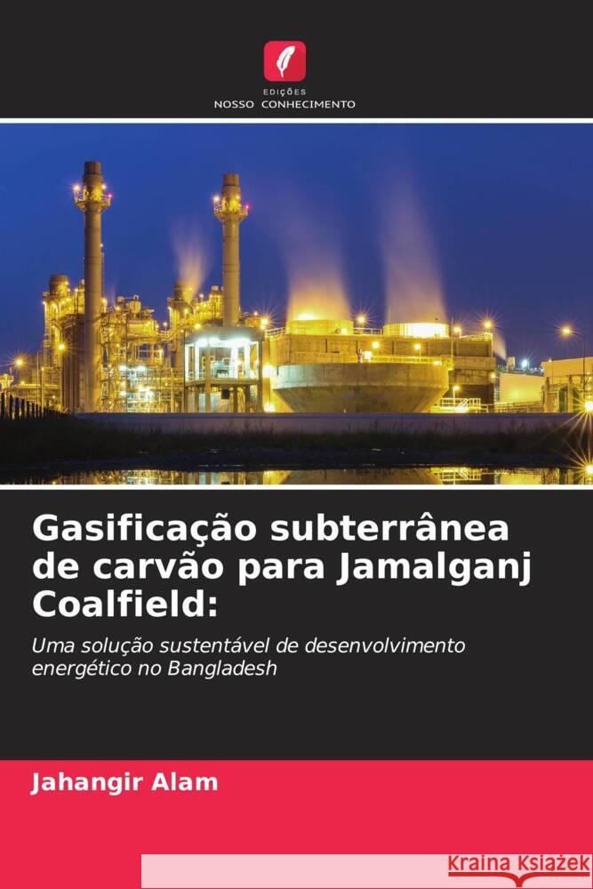 Gasificação subterrânea de carvão para Jamalganj Coalfield: Alam, Jahangir 9786205067345