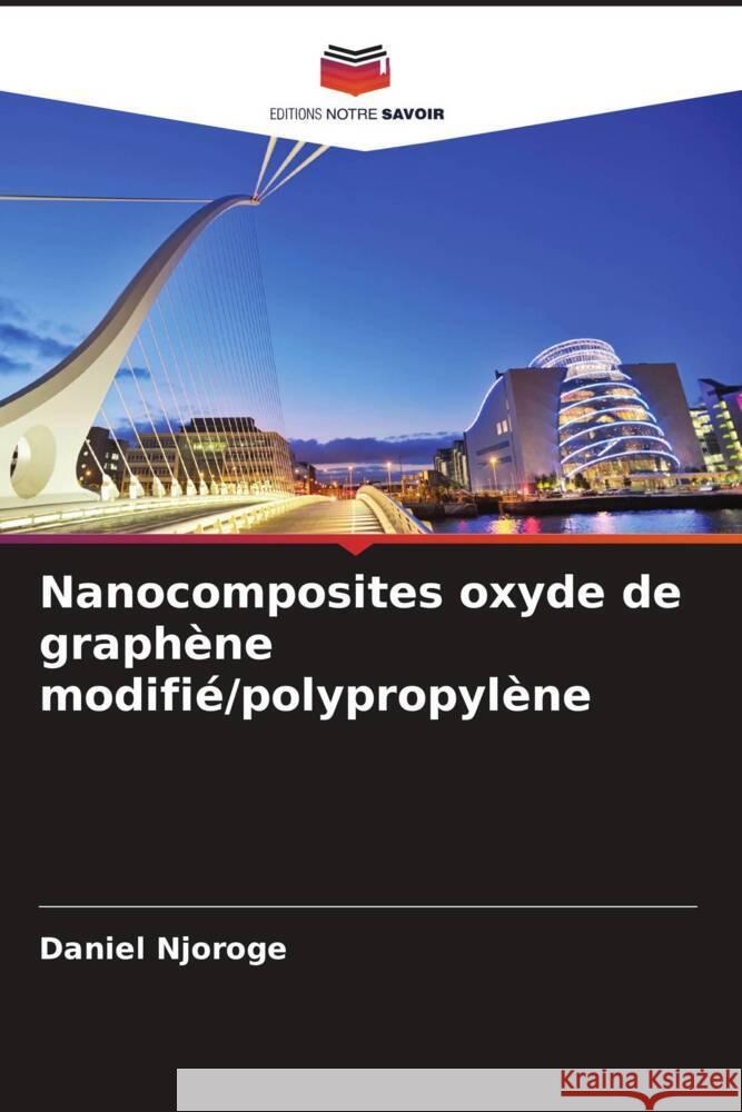 Nanocomposites oxyde de graphène modifié/polypropylène Njoroge, Daniel 9786205067383 Editions Notre Savoir