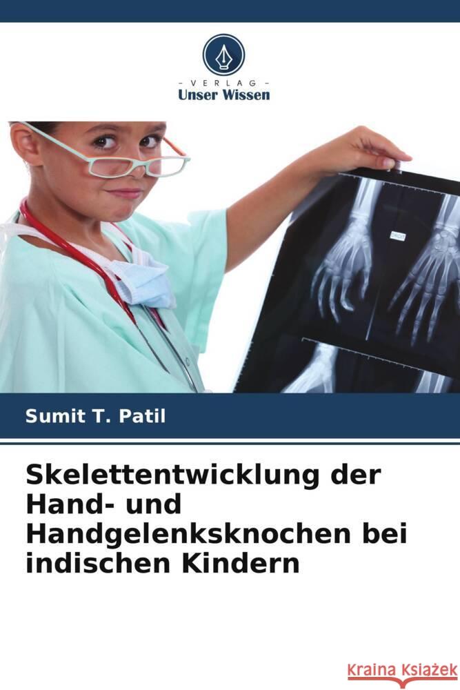 Skelettentwicklung der Hand- und Handgelenksknochen bei indischen Kindern Patil, Sumit T. 9786205067437