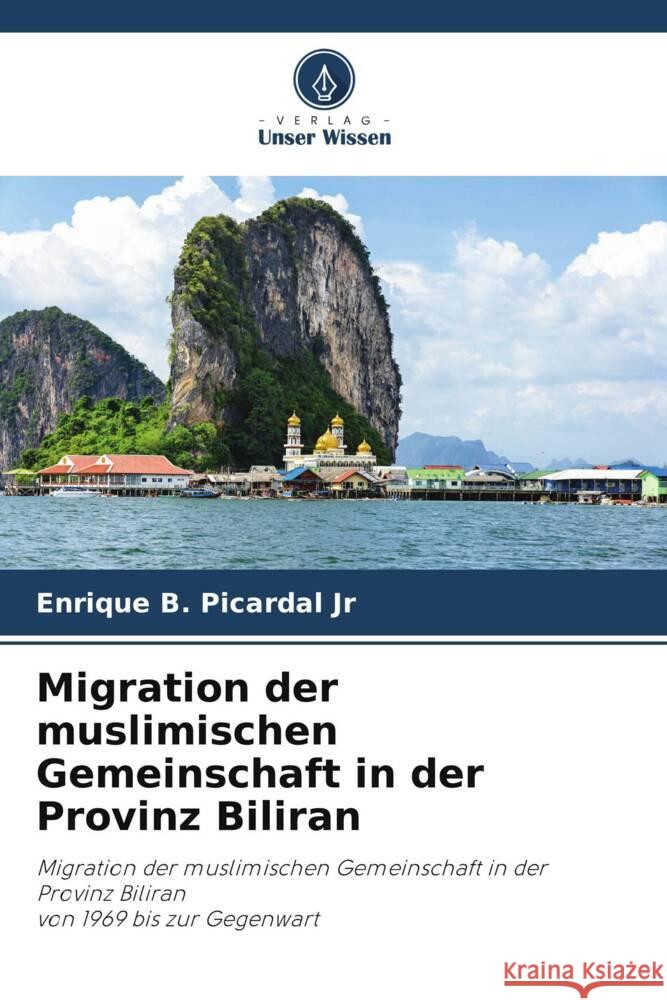 Migration der muslimischen Gemeinschaft in der Provinz Biliran Picardal Jr, Enrique B., Jornales, Jade C. 9786205068618 Verlag Unser Wissen