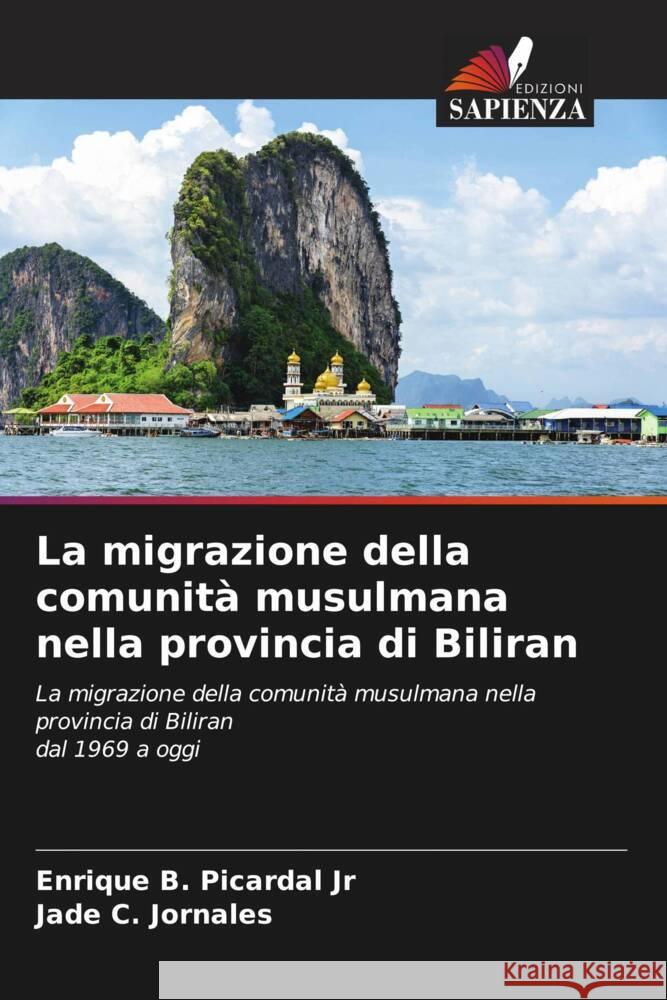 La migrazione della comunità musulmana nella provincia di Biliran Picardal Jr, Enrique B., Jornales, Jade C. 9786205068724 Edizioni Sapienza