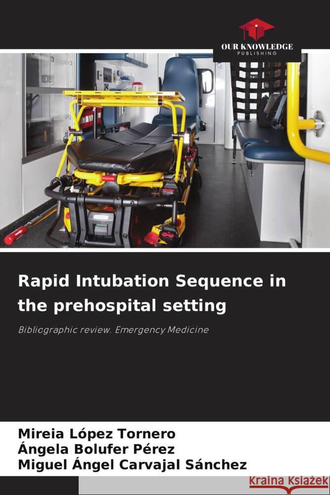 Rapid Intubation Sequence in the prehospital setting López Tornero, Mireia, Bolufer Pérez, Ángela, Carvajal Sánchez, Miguel Ángel 9786205069042