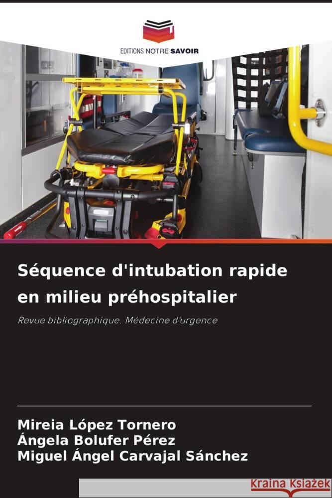 Séquence d'intubation rapide en milieu préhospitalier López Tornero, Mireia, Bolufer Pérez, Ángela, Carvajal Sánchez, Miguel Ángel 9786205069059